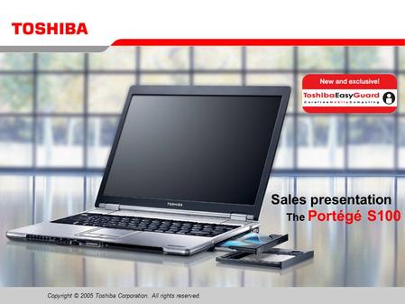 Copyright © 2005 Toshiba Corporation. All rights reserved. The Portégé S100 Sales presentation.