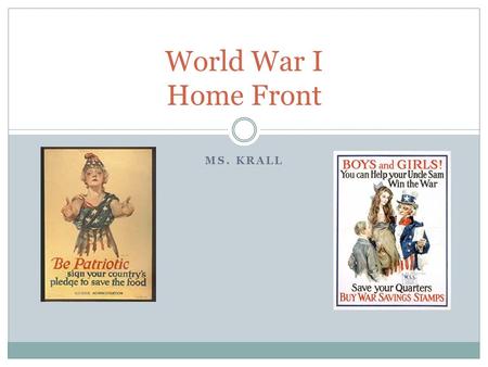 MS. KRALL World War I Home Front. Review- Bell Ringer Why did the United States remain neutral? Compare packet with your neighbor Traditional policy of.