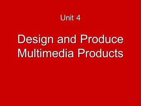 1 Unit 4 Design and Produce Multimedia Products. 2 What is this unit about? Multimedia products are used widely nowadays to provide entertainment, education.
