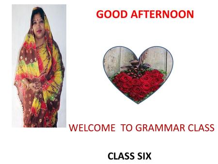 GOOD AFTERNOON WELCOME TO GRAMMAR CLASS CLASS SIX.