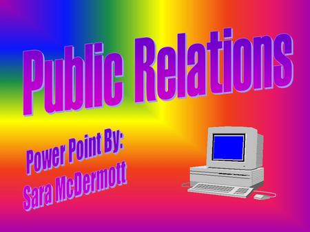Public Relations specialists serve as advocates for schools, governments, universities, businesses hospitals, and other organizations, they also build.