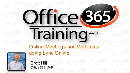 Online Meetings and Webcasts using Lync Online Brett Hill Office 365 MVP.