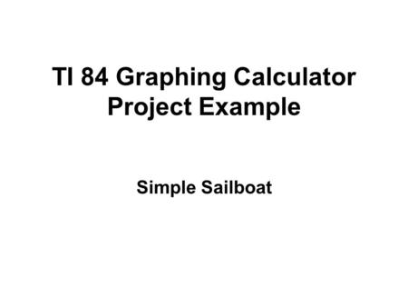 TI 84 Graphing Calculator Project Example Simple Sailboat.