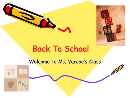 Back To School Welcome to Ms. Varcoe’s Class. About Mrs. Varcoe oGraduate of Albright College with a BA in Psychology and Business Administration. oGraduate.