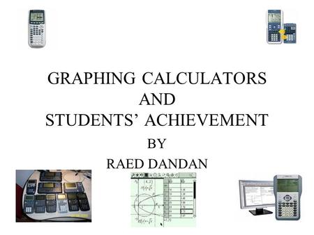 GRAPHING CALCULATORS AND STUDENTS’ ACHIEVEMENT BY RAED DANDAN.