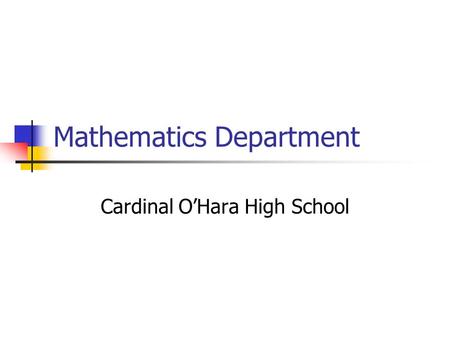 Mathematics Department Cardinal O’Hara High School.