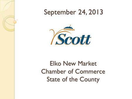 Elko New Market Chamber of Commerce State of the County September 24, 2013.