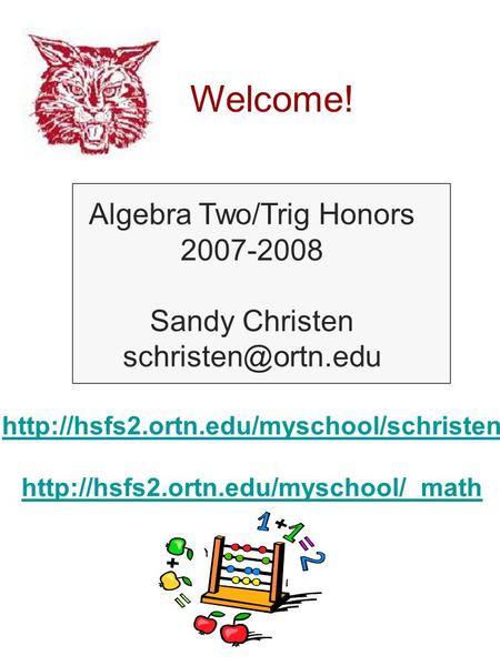 Welcome! Algebra Two/Trig Honors 2007-2008 Sandy Christen