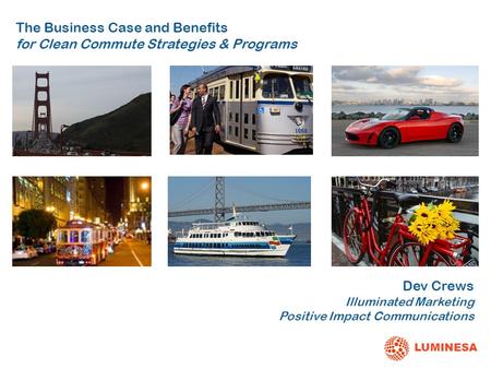 LUMINESA The Business Case and Benefits for Clean Commute Strategies & Programs Dev Crews Illuminated Marketing Positive Impact Communications.