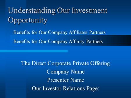 Understanding Our Investment Opportunity The Direct Corporate Private Offering Company Name Presenter Name Our Investor Relations Page: Benefits for Our.