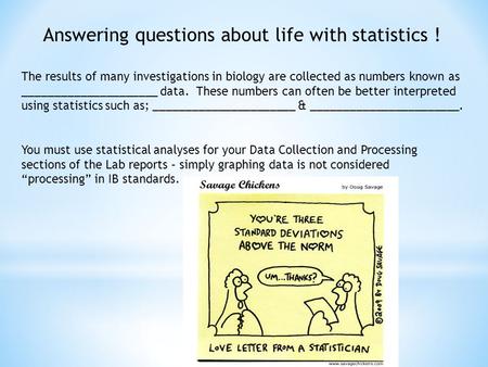 Answering questions about life with statistics ! The results of many investigations in biology are collected as numbers known as _____________________.