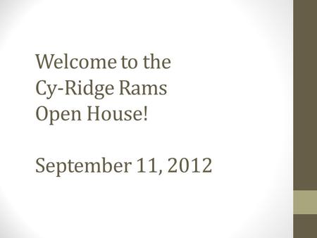 Welcome to the Cy-Ridge Rams Open House! September 11, 2012.