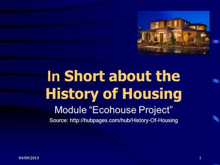 04/09/20151 In Short about the History of Housing Module “Ecohouse Project” Source:
