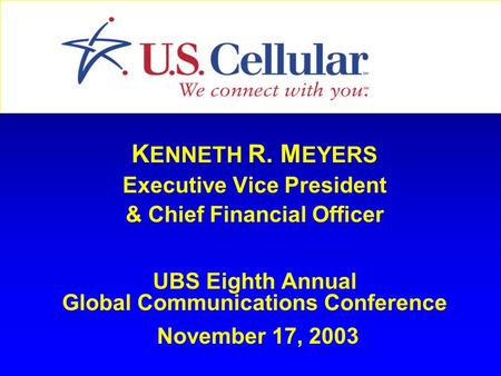 K ENNETH R. M EYERS Executive Vice President & Chief Financial Officer UBS Eighth Annual Global Communications Conference November 17, 2003.