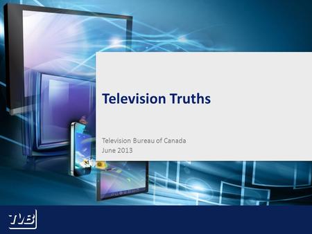 1 Television Truths Television Bureau of Canada June 2013.