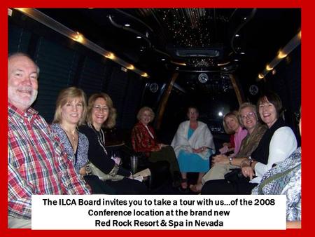 The ILCA Board invites you to take a tour with us…of the 2008 Conference location at the brand new Red Rock Resort & Spa in Nevada.