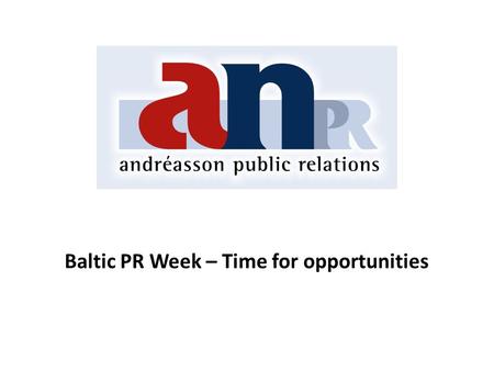 Baltic PR Week – Time for opportunities. Andréasson Public Relations Andréasson PR is one of Sweden's oldest PR-firms, founded by Petter Andréasson in.