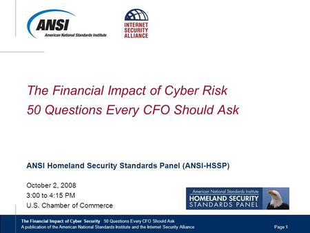 The Financial Impact of Cyber Security 50 Questions Every CFO Should Ask A publication of the American National Standards Institute and the Internet Security.
