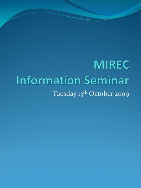 Tuesday 13 th October 2009. 6 MIREC Documents Procedures MIREC-1 - Terms of Reference & Procedure for MIREC Review of Research Projects Involving Human.