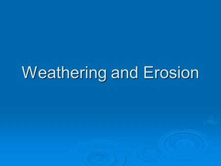 Weathering and Erosion. Objectives  Identify the cause of rock shaping due to weathering and erosion  Explain how chemical weather forms caves  Describe.