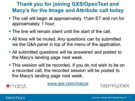 Thank you for joining GXS/OpenText and Macy’s for the Image and Attribute call today The call will begin at approximately 11am ET and run for approximately.