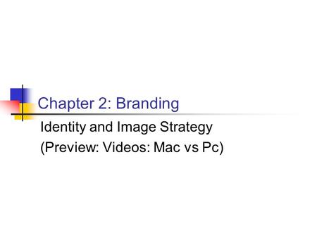 Chapter 2: Branding Identity and Image Strategy (Preview: Videos: Mac vs Pc)