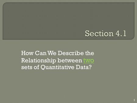 How Can We Describe the Relationship between two sets of Quantitative Data? 1.