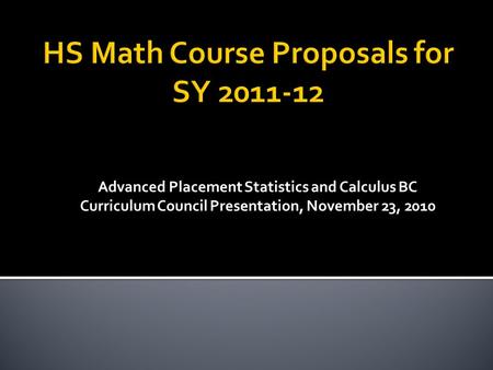 Advanced Placement Statistics and Calculus BC Curriculum Council Presentation, November 23, 2010.