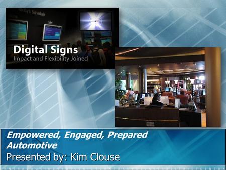 Empowered, Engaged, Prepared Automotive Presented by: Kim Clouse.