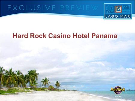 Hard Rock Casino Hotel Panama. Why choose Panama? Why choose Hard Rock International The Hard Rock Hotel Panama – Overview – Location – Design Approach.