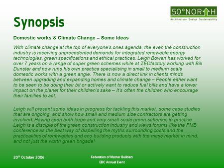 20 th October 2006 Federation of Master Builders EBC Annual Event Synopsis Domestic works & Climate Change – Some Ideas With climate change at the top.
