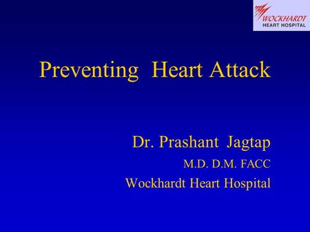 Preventing Heart Attack Dr. Prashant Jagtap M.D. D.M. FACC Wockhardt Heart Hospital.