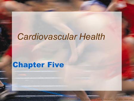© 2011 McGraw-Hill Higher Education. All rights reserved. Chapter Five Cardiovascular Health.