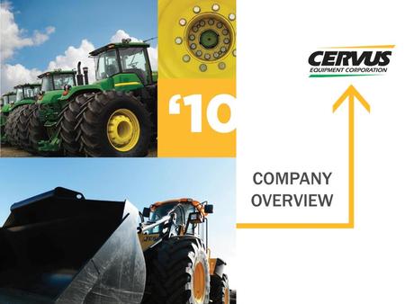 COMPANY OVERVIEW. OUR BUSINESS Aggregator of Equipment Dealerships Three Market Sectors: Agriculture, Construction and Industrial Powered by Trusted and.