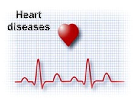Heart diseases.