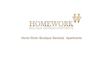 Home Work- Boutique Serviced Apartments. Make your worlds meet! Discover the joy of ‘HOMEWORK’ like never before.