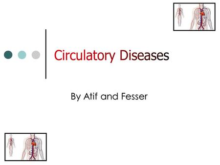 By Atif and Fesser Introduction The world population is 6.2 billion and growing Last year 60 million people died Circulatory diseases such as coronary.
