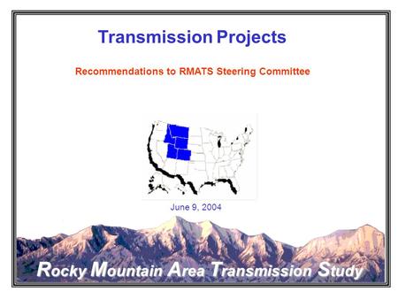 Rocky Mountain Area Transmission Study Transmission Projects Recommendations to RMATS Steering Committee June 9, 2004.