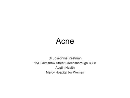 Acne Dr Josephine Yeatman 154 Grimshaw Street Greensborough 3088 Austin Health Mercy Hospital for Women.