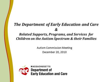 The Department of Early Education and Care & Related Supports, Programs, and Services for Children on the Autism Spectrum & their Families Autism Commission.