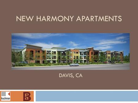 NEW HARMONY APARTMENTS DAVIS, CA. NEW HARMONY APARTMENTS OWNER: MUTUAL HOUSING CALIFORNIA TEAM: KUCHMAN ARCHITECTS PC - ARCHITECT BARRISH PELHAM & ASSOCIATES,