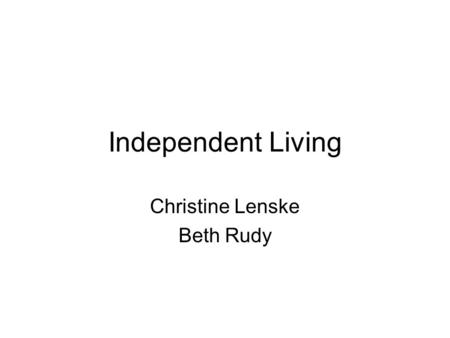 Independent Living Christine Lenske Beth Rudy. Agenda Enhancement Background Review Requirements –Tracking Independent Living Services –Self Reported.