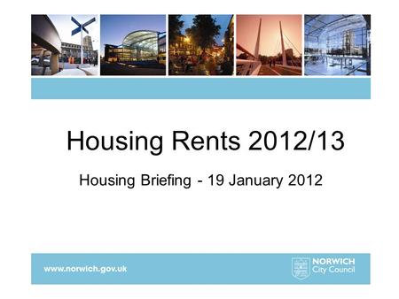 Housing Rents 2012/13 Housing Briefing - 19 January 2012.