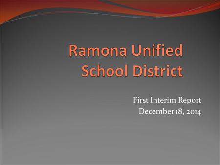 First Interim Report December 18, 2014. Tonight’s Presentation District’s First Interim Report Provides a summary to the Governing Board of the District’s.