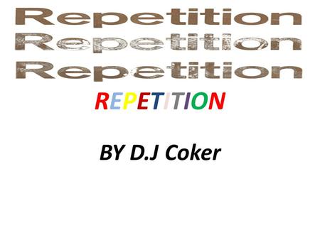 REPETITIONREPETITION BY D.J Coker. DEFINITIONS Alliteration - The repetition of the same sounds or of the same kinds of sounds at the beginning of words.