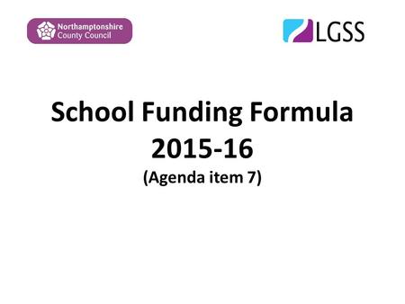 School Funding Formula 2015-16 (Agenda item 7). Overview Provide an overview of the formula headlines Final schools funding formula 2015/16 Base Formula.