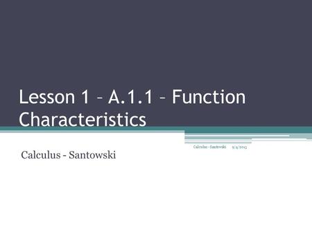 Lesson 1 – A.1.1 – Function Characteristics Calculus - Santowski 9/4/2015 Calculus - Santowski 1.