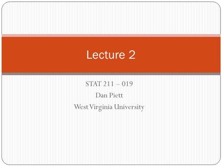 STAT 211 – 019 Dan Piett West Virginia University Lecture 2.
