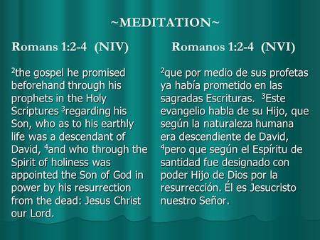 ~MEDITATION~ Romans 1:2-4 (NIV) the gospel he promised beforehand through his prophets in the Holy Scriptures 3 regarding his Son, who as to his earthly.