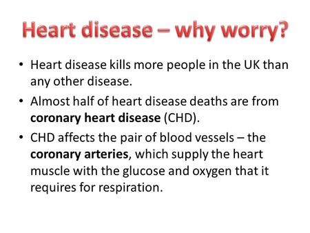 Heart disease kills more people in the UK than any other disease. Almost half of heart disease deaths are from coronary heart disease (CHD). CHD affects.